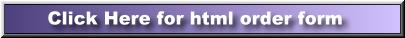 click here to see/print an HTML version of the order form. html version of order form